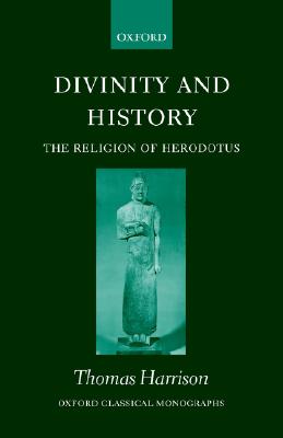 Image for Divinity and History: The Religion of Herodotus (Oxford Classical Monographs) Divinity and History: The Religion of Herodotus (Oxford Classical Monographs)