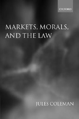 Markets, Morals, and the Law [Paperback] Coleman, Jules