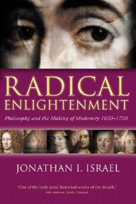 Radical Enlightenment: Philosophy and the Making of Modernity 1650-1750