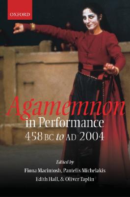 Agamemnon in Performance: 458 BC to AD 2004