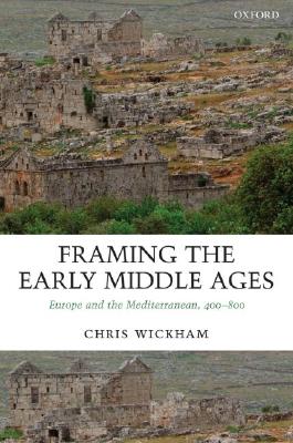 Framing the Early Middle Ages: Europe and the Mediterranean, 400-800