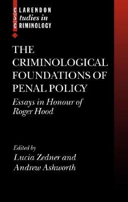 The Criminological Foundations of Penal Policy: Essays in Honour of Roger Hood [Clarendon Studies in Criminology]