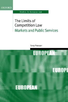 The Limits of Competition Law: Markets and Public Services (Oxford Studies in European Law)