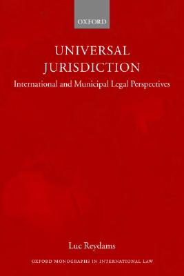 Universal Jurisdiction: International and Municipal Legal Perspectives (Oxford Monographs in International Law)