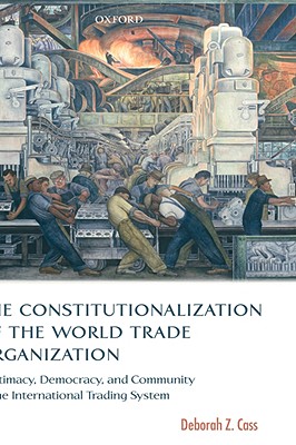 The Constitutionalization of the World Trade Organization: Trading Democracy