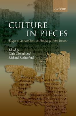 CULTURE IN PIECES Essays on Ancient Texts in Honour of Peter Parsons