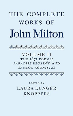 The Complete Works of John Milton: Volume II: The 1671 Poems: Paradise Regain'd and Samson Agonistes