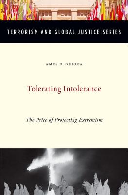 Tolerating Intolerance: The Price of Protecting Extremism (Terrorism and Global Justice Series)