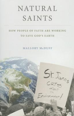 Natural Saints: How People of Faith Are Working to Save God's Earth [Paperback] McDuff, Mallory