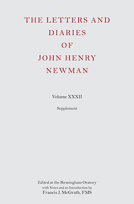 The Letters and Diaries of John Henry Newman, Vol. 32: Supplement