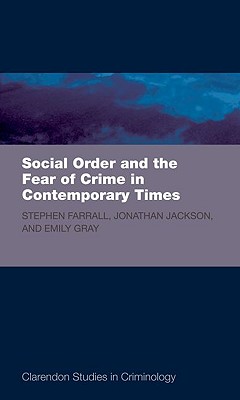 Social Order and the Fear of Crime in Contemporary Times (Clarendon Studies in Criminology)