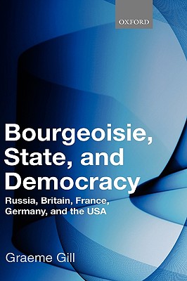Bourgeoisie, State and Democracy: Russia, Britain, France, Germany and the USA