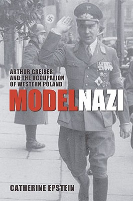 Model Nazi Arthur Greiser and the Occupation of Western Poland