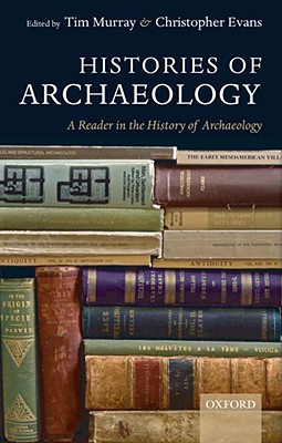 Histories of Archaeology: A Reader in the History of Archaeology [Hardcover] Murray, Tim and Evans, Christopher