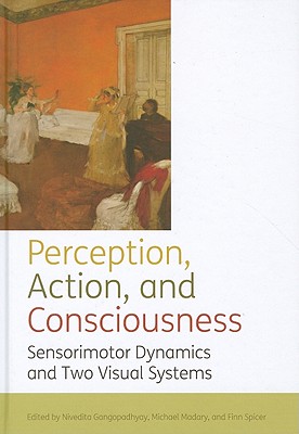 Perception, action, and consciousness: Sensorimotor Dynamics and Two Visual Systems