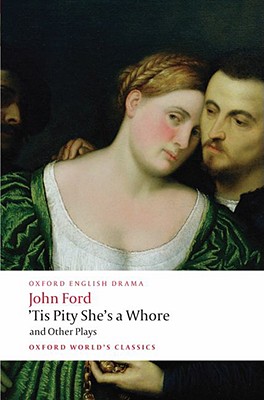 'Tis Pity She's a Whore and Other Plays: The Lover's Melancholy; The Broken Heart; 'Tis Pity She's a Whore; Perkin Warbeck (Oxford World's Classics)