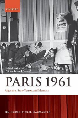 Paris 1961: Algerians, State Terror, and Memory