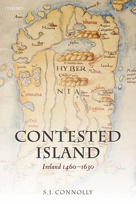 Contested Island: Ireland 1460-1630 (Oxford History of Early Modern Europe) Image for Contested Island: Ireland 1460-1630 (Oxford History of Early Modern Europe)