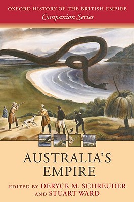 Australia's Empire (Oxford History of the British Empire Companion Series)