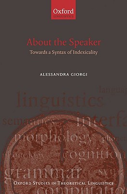About the Speaker: Towards a Syntax of Indexicality (Oxford Studies in Theoretical Linguistics)