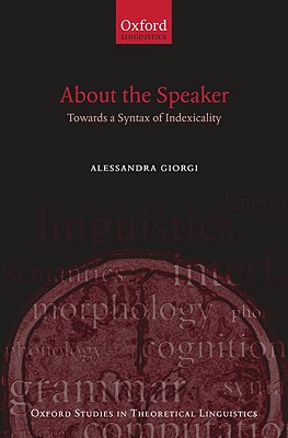 About the Speaker: Towards a Syntax of Indexicality (Oxford Studies in Theoretical Linguistics)