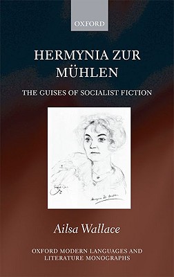 Hermynia Zur Mhlen: The Guises of Socialist Fiction (Oxford Modern Languages and Literature Monographs) [Hardcover] Wallace, Ailsa