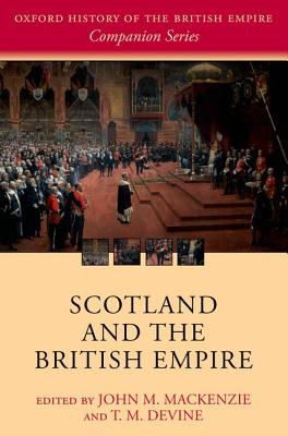 Scotland and the British Empire (Oxford History of the British Empire Companion Series)