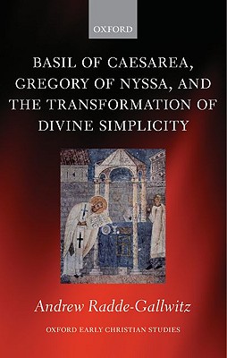 Basil of Caesarea, Gregory of Nyssa, and the Transformation of Divine Simplicity (Oxford Early Christian Studies), Andrew Radde-Gallwitz Basil of Caesarea, Gregory of Nyssa, and the Transformation of Divine Simplicity (Oxford Early Christian Studies), Andrew Radde-Gallwitz