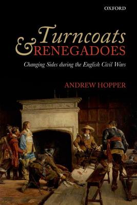 Turncoats and Renegadoes: Changing Sides during the English Civil Wars [Hardcover] Hopper, Andrew
