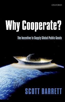 Image for Why Cooperate: The Incentive to Supply Global Public Goods Why Cooperate: The Incentive to Supply Global Public Goods