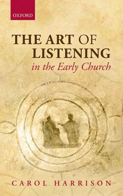 Image for The Art of Listening in the Early Church [Hardcover] Harrison, Carol