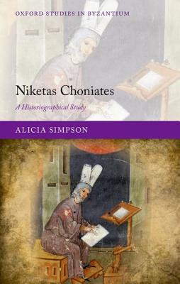 Niketas Choniates: A Historiographical Study (Oxford Studies in Byzantium)