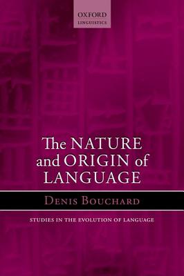 Nature and Origin of Language (Oxford Studies in the Evolution of Language)