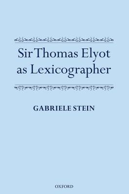 Sir Thomas Elyot as Lexicographer [Hardcover] Stein, Gabriele G.