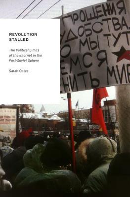 Revolution Stalled: The Political Limits of the Internet in the Post-Soviet Sphere (Oxford Studies in Digital Politics)