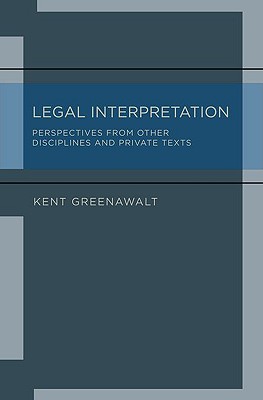 Legal Interpretation: Perspectives from Other Disciplines and Private Texts