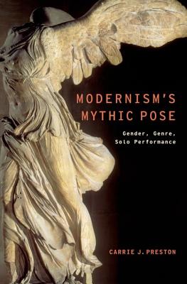 Modernism's Mythic Pose: Gender, Genre, Solo Performance (Modernist Literature and Culture)