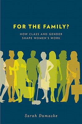 For the Family: How Class and Gender Shape Women's Work