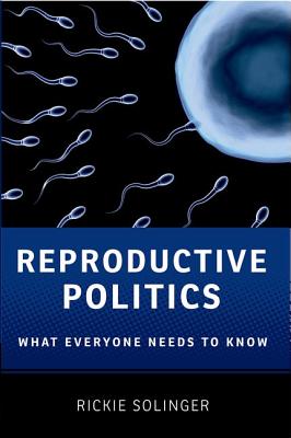 Reproductive Politics: What Everyone Needs to Know