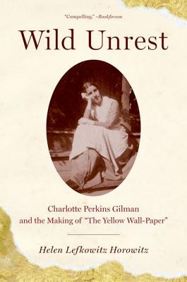 Image for Wild Unrest: Charlotte Perkins Gilman and the Making of "The Yellow Wall-Paper"