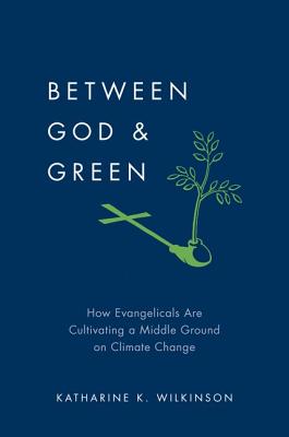 Image for Between God & Green: How Evangelicals Are Cultivating a Middle Ground on Climate Change Between God & Green: How Evangelicals Are Cultivating a Middle Ground on Climate Change
