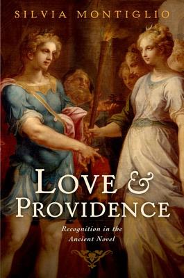 Love and Providence: Recognition in the Ancient Novel [Hardcover] Montiglio, Silvia