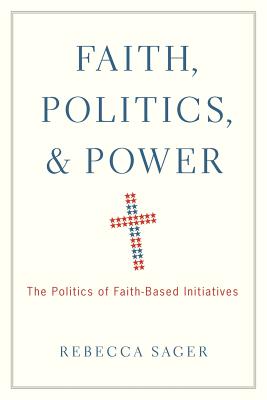 Faith, Politics, and Power: The Politics of Faith-Based Initiatives