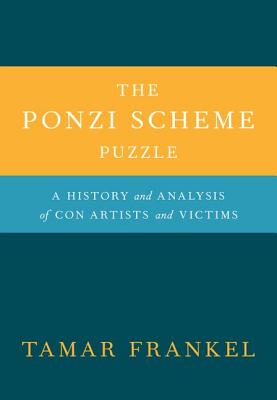 The Ponzi Scheme Puzzle: A History and Analysis of Con Artists and Victims