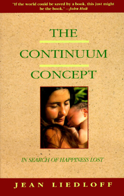The Continuum Concept: In Search Of Happiness Lost (Classics in Human Development)