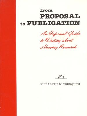 From Proposal to Publication An Informal Guide to Writing about Nursing Research