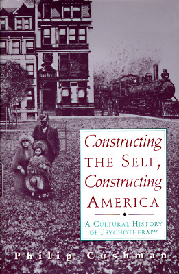 Constructing The Self, Constructing America: A Cultural History Of Psychotherapy