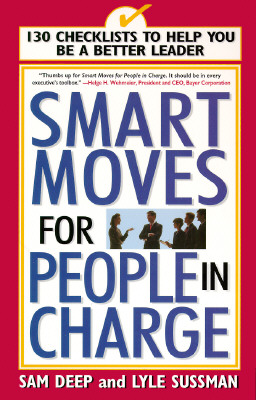 Smart Moves for People in Charge: 130 Checklists to Help You Be a Better Leader