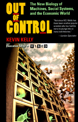 Out of Control: The New Biology of Machines, Social Systems and the Economic World
