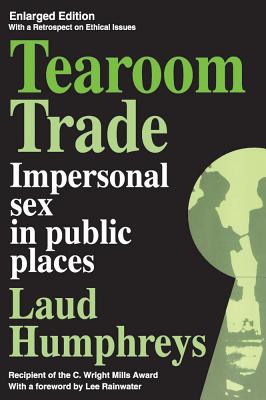 Tearoom Trade: Impersonal Sex in Public Places (Observations) [Paperback] Humphreys, Laud